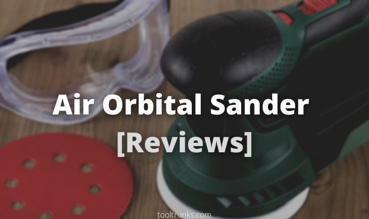 5 Best Air Orbital Sander For Auto Body Work [Reviews 2021]