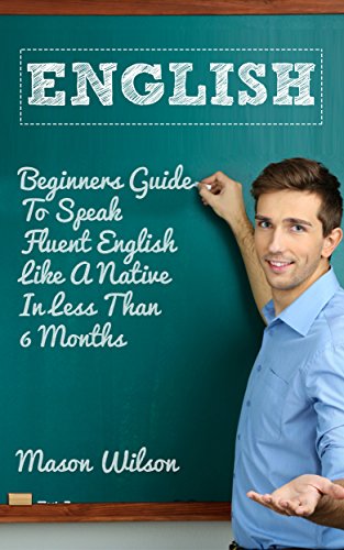 English: How To Speak Fluent English Like A Native In Less Than 6 Months – Beginners (English language, English speaking, Accent reduction Book 2)