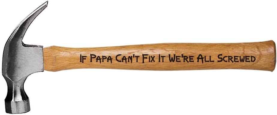Engraved Hammer Father’s Day/Christmas Gift for Dad/Grandpa If Papa Can’t Fix It We’re All Screwed Hammer