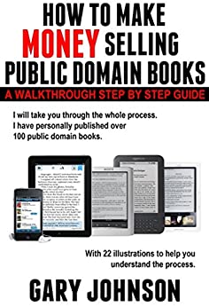 HOW TO MAKE MONEY SELLING PUBLIC DOMAIN BOOKS: A Walkthrough Step by Step Guide, with 22 illustrations.
